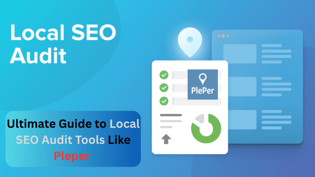 Ultimate Guide to Local SEO Audit Tools Like Pleper