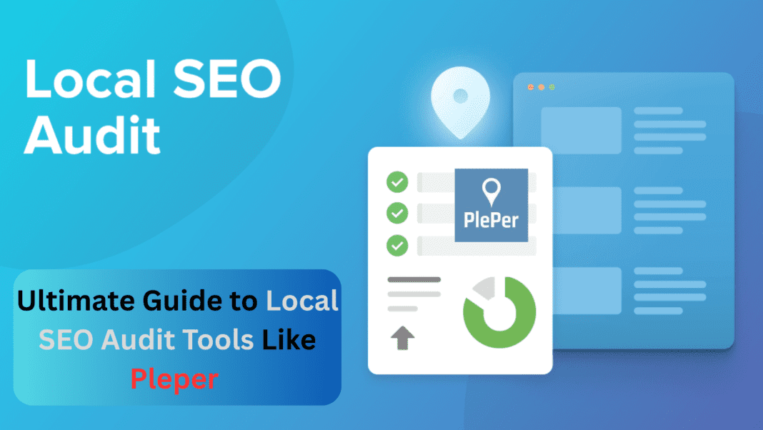 How to Boost Local Visibility with SEO Audit Tools Like Pleper
